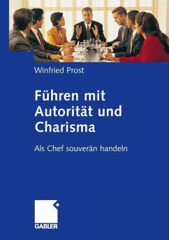 Führen mit Autorität und Charisma - Prost, Winfried