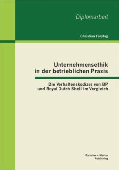 Unternehmensethik in der betrieblichen Praxis: Die Verhaltenskodizes von BP und Royal Dutch Shell im Vergleich - Freytag, Christian