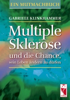 Multiple Sklerose und die Chance, sein Leben ändern zu dürfen - Klinkhammer, Gabriele