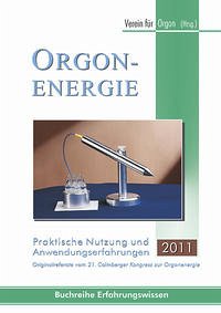 Orgonenergie - Praktische Nutzung und Anwendungserfahrungen 2011