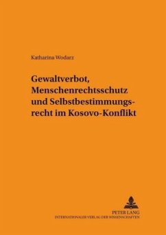 Gewaltverbot, Menschenrechtsschutz und Selbstbestimmungsrecht im Kosovo-Konflikt - Wodarz, Katharina