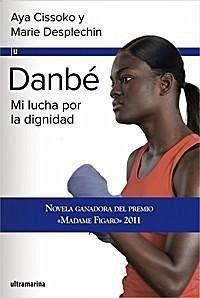 Danbé : mi lucha por la dignidad - Desplechin, Marie; Cissoko, Aya