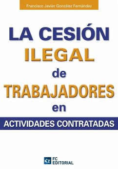 La cesión ilegal de trabajadores en actividades contratadas - González Fernández, Francisco Javier