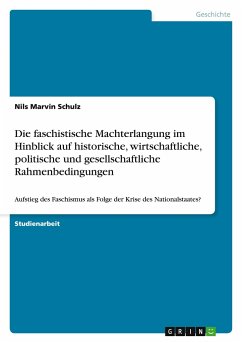 Die faschistische Machterlangung im Hinblick auf historische, wirtschaftliche, politische und gesellschaftliche Rahmenbedingungen - Schulz, Nils M.