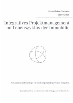 Integratives Projektmanagement im Lebenszyklus der Immobilie - Faber-Praetorius, Berend;Zippel, Sabine