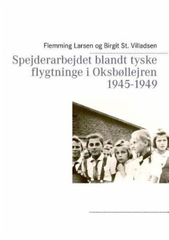 Spejderarbejdet blandt tyske flygtninge i Oksbøllejren 1945-1949 - Villadsen, Birgit St.;Larsen, Flemming
