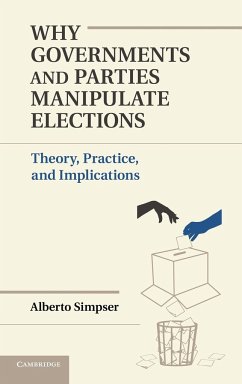 Why Governments and Parties Manipulate Elections - Simpser, Alberto