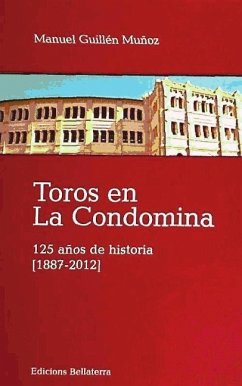 Toros en la Condomina : 125 años de historia, 1887-2012 - Guillén Muñoz, Manuel