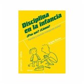 Disciplina en la infancia : ¿por qué?, ¿cómo? : familia y escuela trabajando juntas