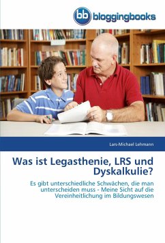 Was ist Legasthenie, LRS und Dyskalkulie? - Lehmann, Lars-Michael