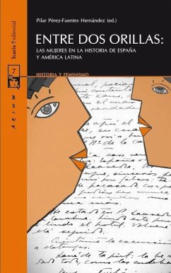 Entre dos orillas : las mujeres en la historia de España y América Latina - Asociación Española de Investigación de Historia de las Mujeres; Pérez-Fuentes, Pilar