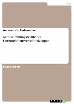 Mitbestimmungsrechte bei Unternehmensverschmelzungen - Rademacher, Anne-Kristin