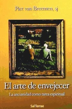 El arte de envejecer : la ancianidad como tarea espiritual - Breemen, Peter G. van