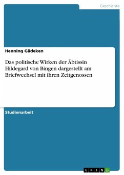 Das politische Wirken der Äbtissin Hildegard von Bingen dargestellt am Briefwechsel mit ihren Zeitgenossen - Gädeken, Henning