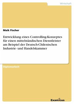 Entwicklung eines Controlling-Konzeptes für einen mittelständischen Dienstleister am Beispiel der Deutsch-Chilenischen Industrie- und Handelskammer - Fischer, Maik