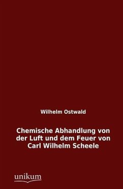 Chemische Abhandlung von der Luft und dem Feuer von Carl Wilhelm Scheele - Ostwald, Wilhelm