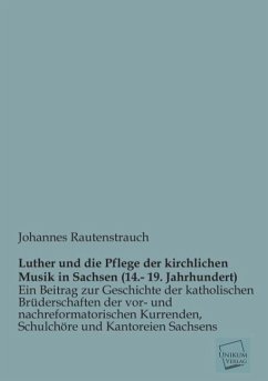Luther und die Pflege der kirchlichen Musik in Sachsen (14.- 19. Jahrhundert) - Rautenstrauch, Johannes