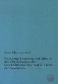 Nürnbergs Ursprung und Alter in den Darstellungen der Geschichtsschreiber und im Lichte der Geschichte