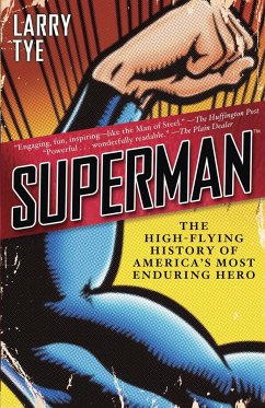 Superman: The High-Flying History of America's Most Enduring Hero - Tye, Larry