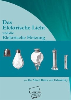 Das elektrische Licht und die elektrische Heizung - Urbanitzky, Alfred von