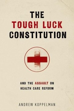 The Tough Luck Constitution and the Assault on Health Care Reform - Koppelman, Andrew