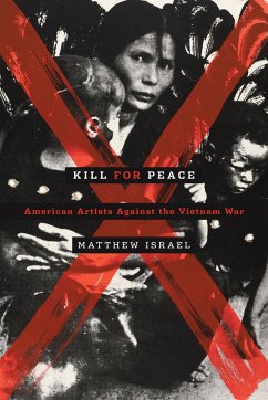 Kill for Peace: American Artists Against the Vietnam War - Israel, Matthew