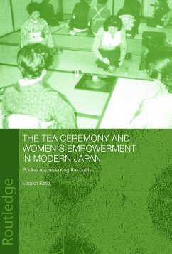 The Tea Ceremony and Women's Empowerment in Modern Japan - Kato, Etsuko