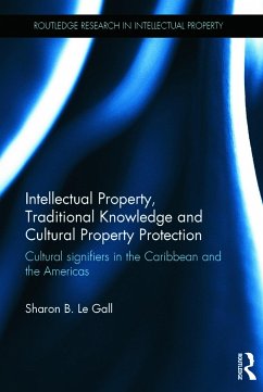 Intellectual Property, Traditional Knowledge and Cultural Property Protection - Le Gall, Sharon B