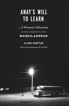 Anay's Will to Learn: A Woman's Education in the Shadow of the Maquiladoras - Hampton, Elaine; Palomeque de Carillo, Anay