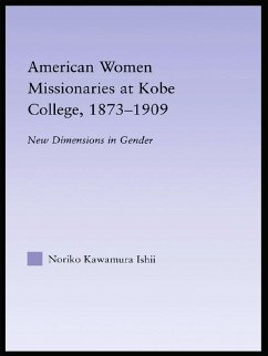 American Women Missionaries at Kobe College, 1873-1909 - Ishii, Noriko Kawamura
