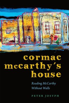Cormac McCarthy's House: Reading McCarthy Without Walls - Josyph, Peter