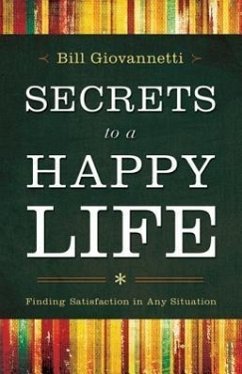 Secrets to a Happy Life: Finding Satisfaction in Any Situation - Giovannetti, Bill