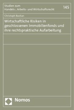 Wirtschaftliche Risiken in geschlossenen Immobilienfonds und ihre rechtspraktische Aufarbeitung - Bastian, Christoph