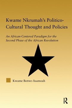 Kwame Nkrumah's Politico-Cultural Thought and Politics - Botwe-Asamoah, Kwame