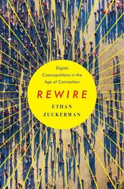 Rewire: Digital Cosmopolitans in the Age of Connection - Zuckerman, Ethan