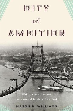 City of Ambition: Fdr, La Guardia, and the Making of Modern New York - Williams, Mason B.