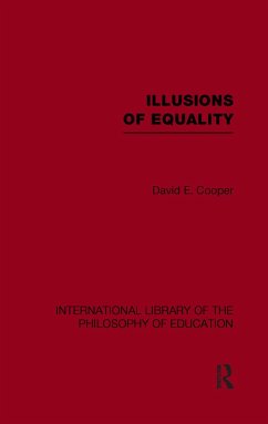 Illusions of Equality (International Library of the Philosophy of Education Volume 7) - Cooper, David
