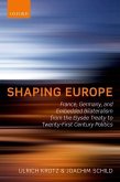 Shaping Europe: France, Germany, and Embedded Bilateralism from the Elysee Treaty to Twenty-First Century Politics