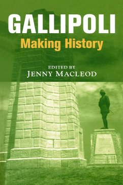 Gallipoli: Making History Jenny Macleod Editor