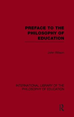 Preface to the philosophy of education (International Library of the Philosophy of Education Volume 24) - Wilson, John