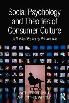 Social Psychology and Theories of Consumer Culture - Mcdonald, Matthew; Wearing, Stephen