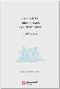 250 Jahre Druckhaus Aschendorff 1762-2012 - Haunfelder, Bernd