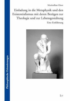 Einladung in die Metaphysik und den Existentialismus mit deren Bezügen zur Theologie und zur Lebensgestaltung - Gloor, Maximilian