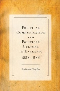 Political Communication and Political Culture in England, 1558-1688 - Shapiro, Barbara J
