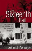 The Sixteenth Rail: The Evidence, the Scientist, and the Lindbergh Kidnapping