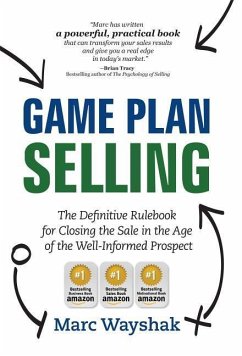 Game Plan Selling: The Definitive Rulebook for Closing the Sale in the Age of the Well-Informed Prospect - Wayshak, Marc
