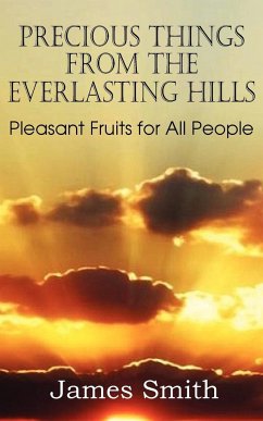 Precious Things from the Everlasting Hills - Pleasant Fruits for All People - Smith, James