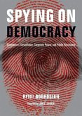 Spying on Democracy: Government Surveillance, Corporate Power, and Public Resistance