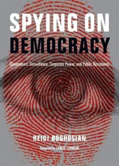 Spying on Democracy: Government Surveillance, Corporate Power, and Public Resistance - Boghosian, Heidi