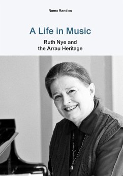 A Life in Music Ruth Nye and the Arrau Heritage - Randles, Roma